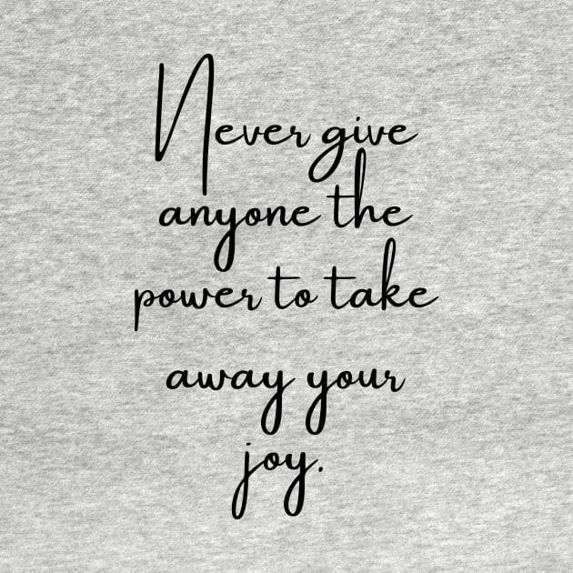 Never Give Anyone the Power to Take Away Your Joy by GMAT